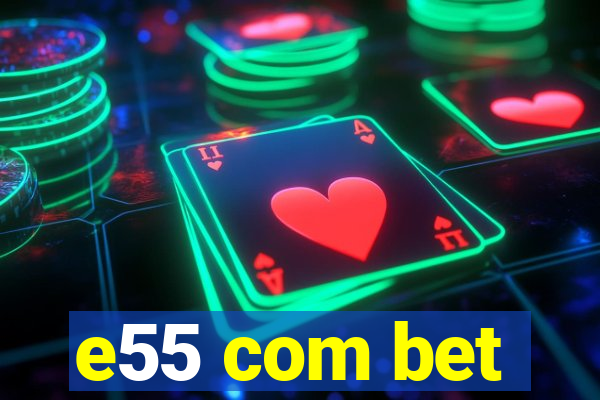 e55 com bet